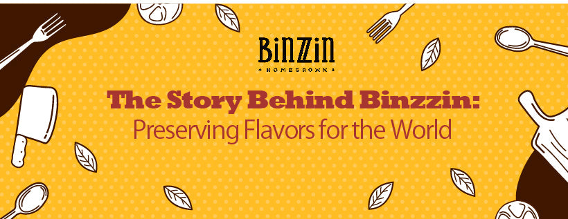 The Story Behind Binzzin: Preserving Flavors for the World